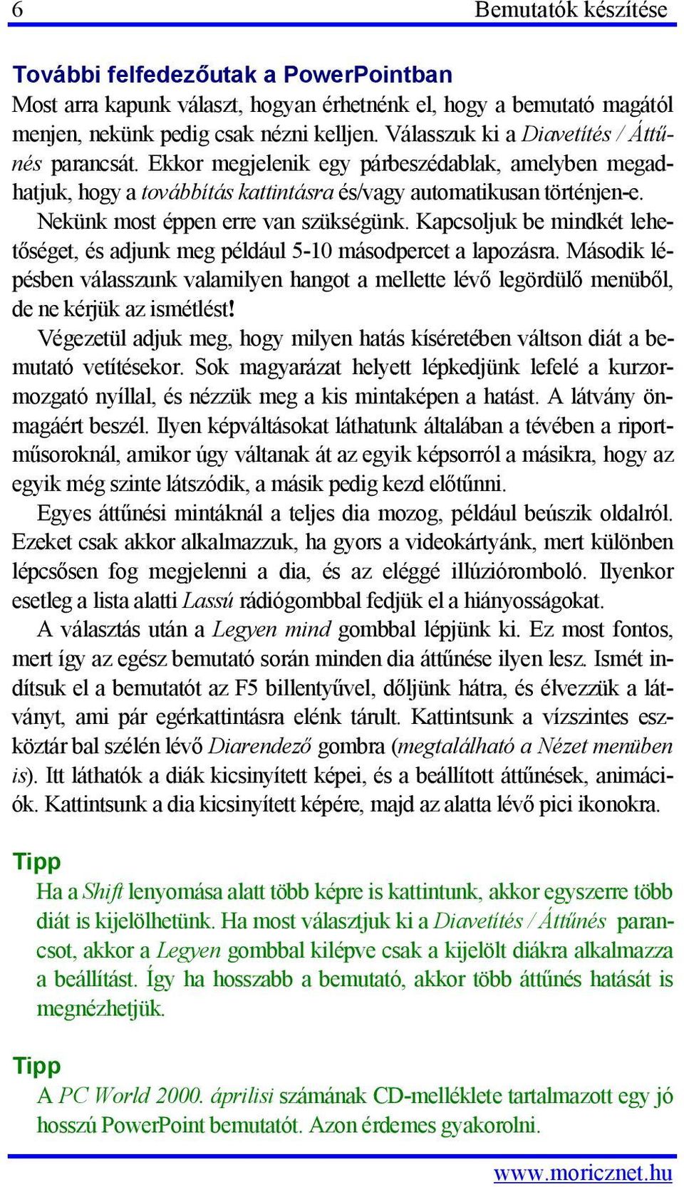 Nekünk most éppen erre van szükségünk. Kapcsoljuk be mindkét lehetőséget, és adjunk meg például 5-10 másodpercet a lapozásra.