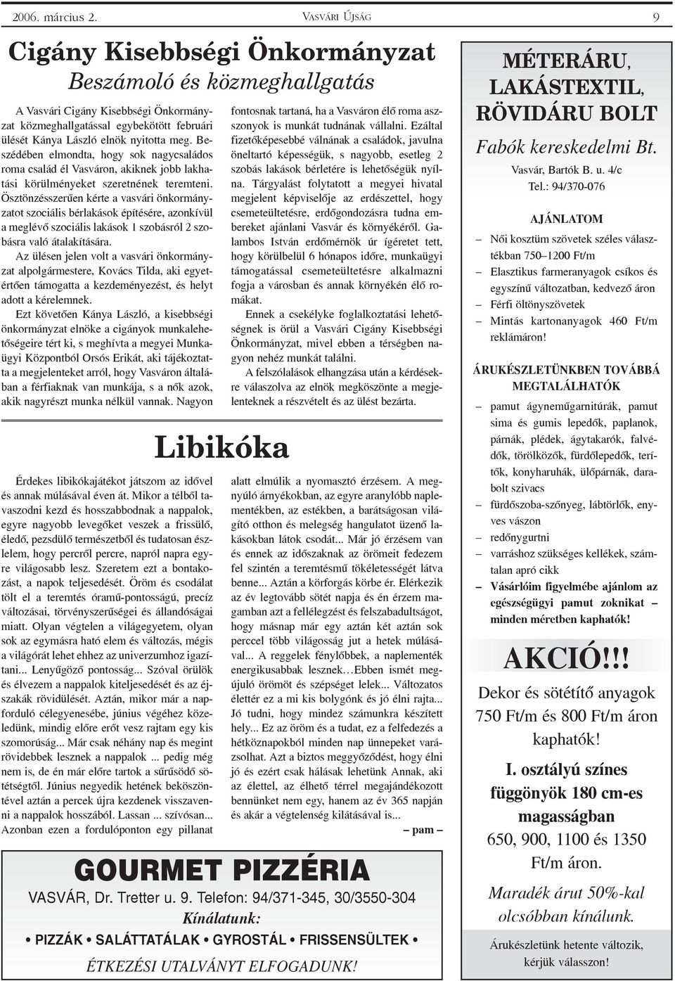 Beszédében elmondta, hogy sok nagycsaládos roma család él Vasváron, akiknek jobb lakhatási körülményeket szeretnének teremteni.