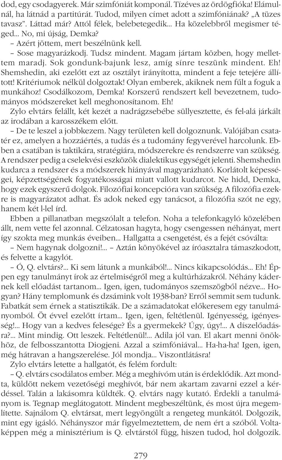 Sok gondunk-bajunk lesz, amíg sínre teszünk mindent. Eh! Shemshedin, aki ezelőtt ezt az osztályt irányította, mindent a feje tetejére állított! Kritériumok nélkül dolgoztak!