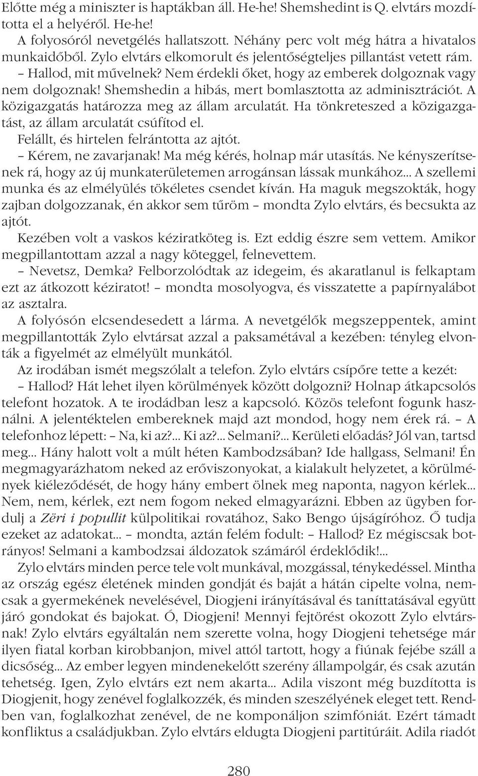 Shemshedin a hibás, mert bomlasztotta az adminisztrációt. A közigazgatás határozza meg az állam arculatát. Ha tönkreteszed a közigazgatást, az állam arculatát csúfítod el.