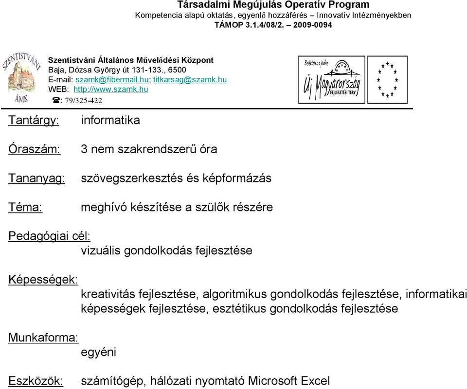 kreativitás fejlesztése, algoritmikus gondolkodás fejlesztése, informatikai képességek