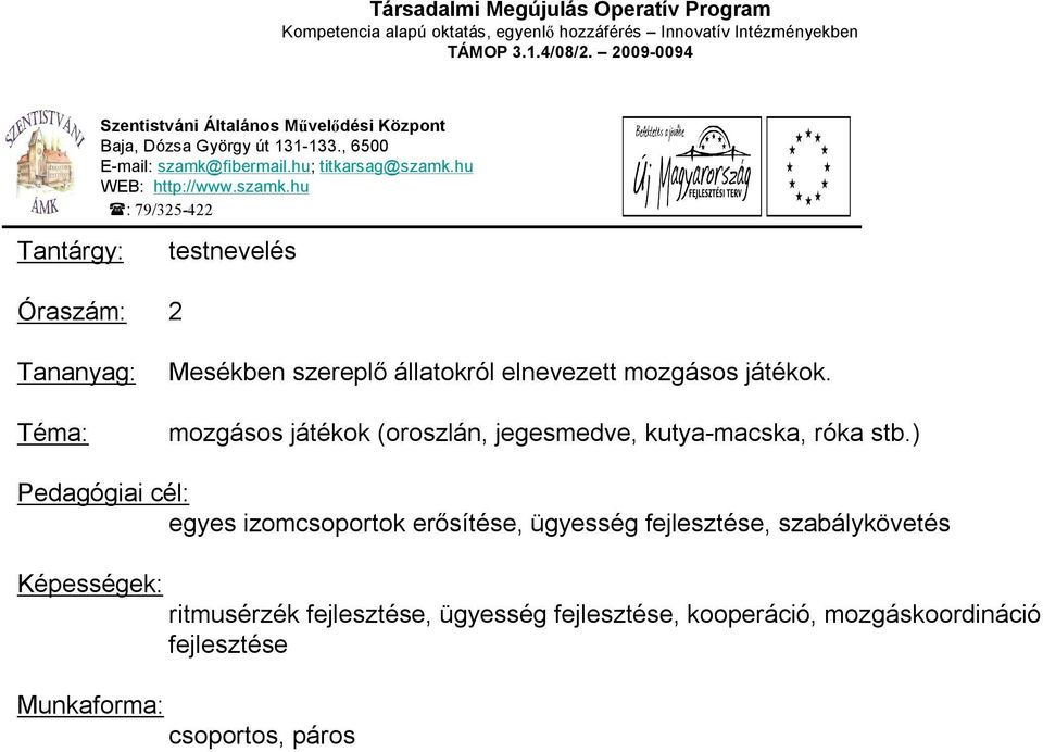 ) egyes izomcsoportok erősítése, ügyesség fejlesztése, szabálykövetés Képességek: