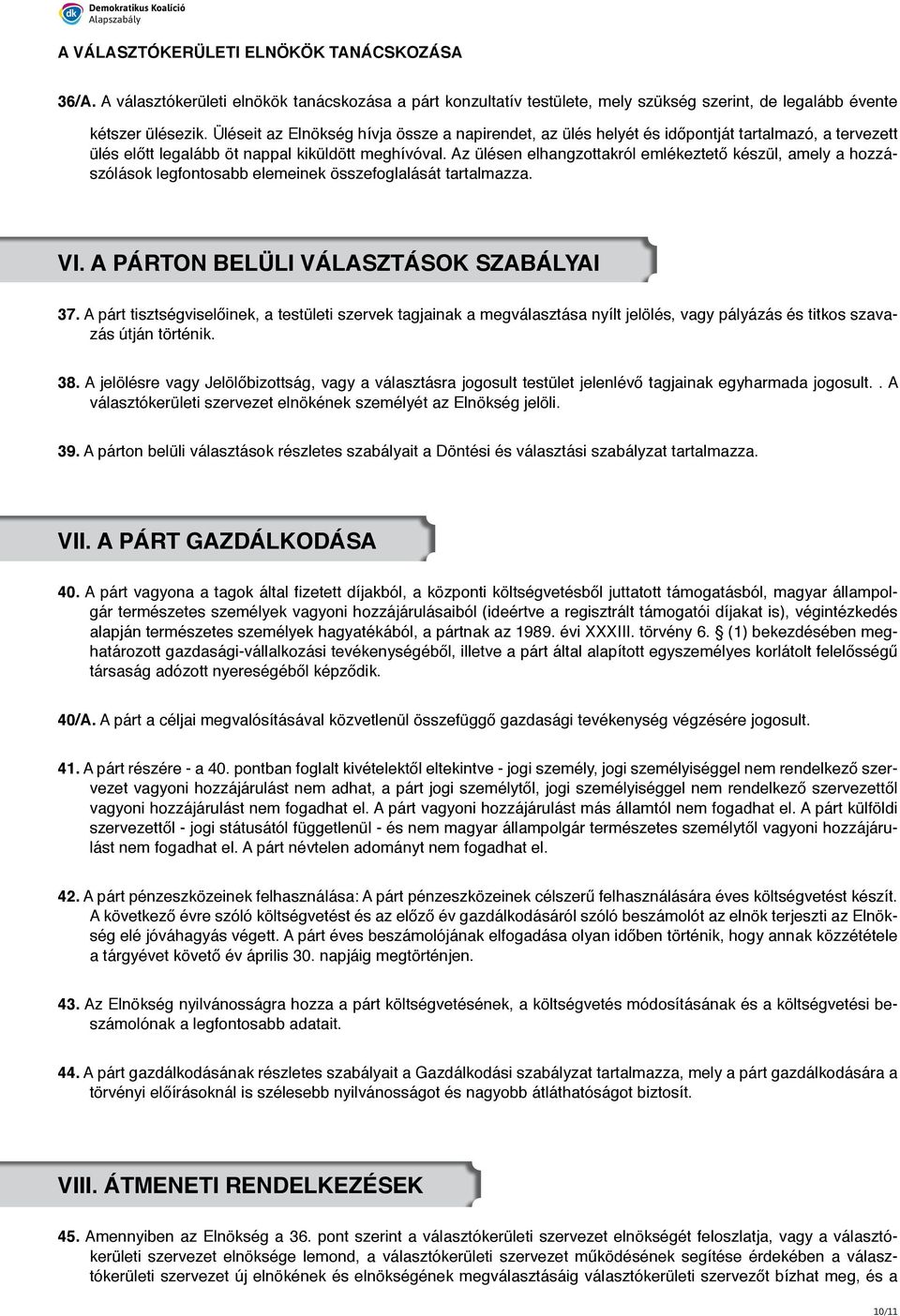 Az ülésen elhangzottakról emlékeztető készül, amely a hozzászólások legfontosabb elemeinek összefoglalását tartalmazza. VI. A PÁRTON BELÜLI VÁLASZTÁSOK SZABÁLYAI 37.