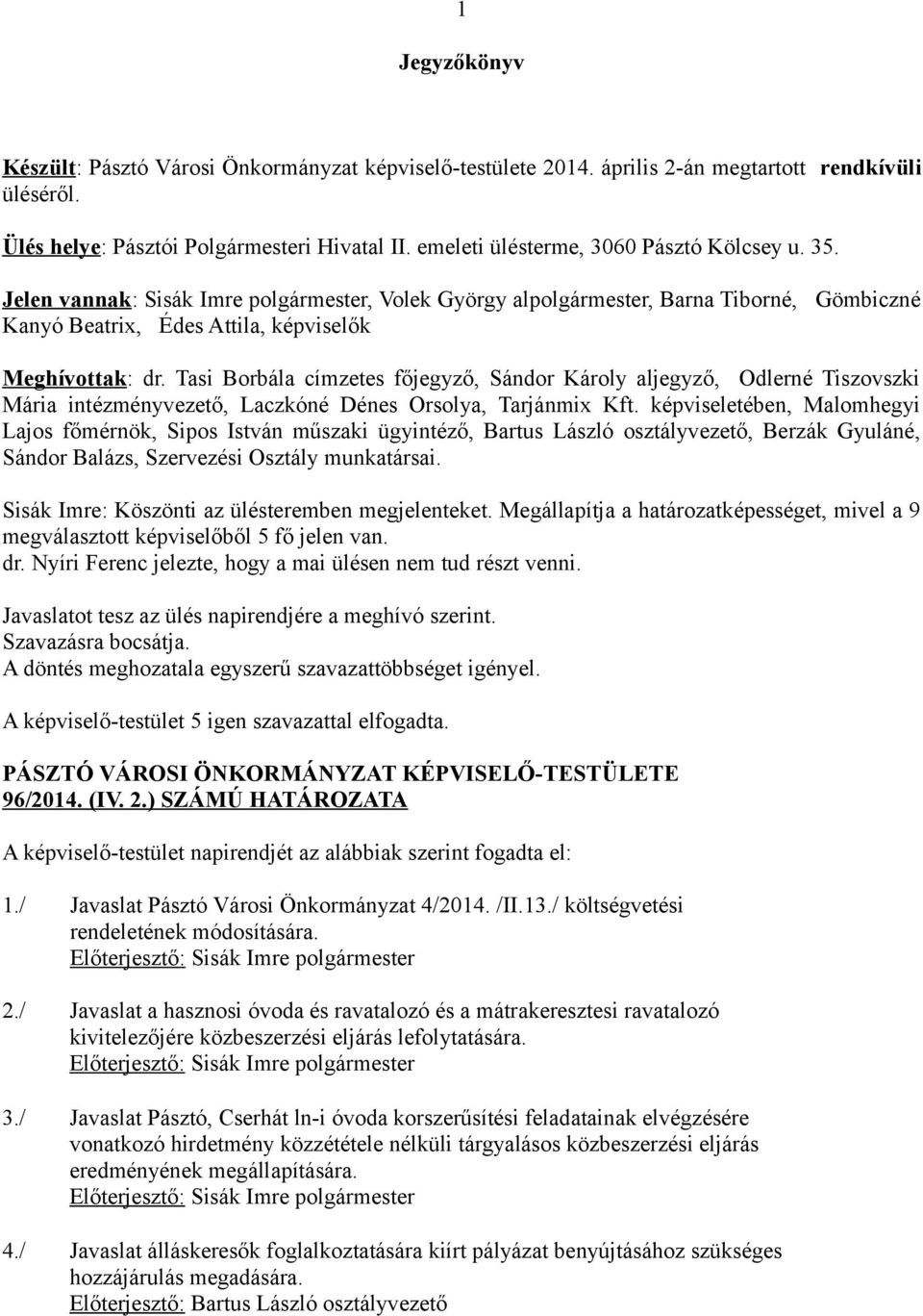 Tasi Borbála címzetes főjegyző, Sándor Károly aljegyző, Odlerné Tiszovszki Mária intézményvezető, Laczkóné Dénes Orsolya, Tarjánmix Kft.