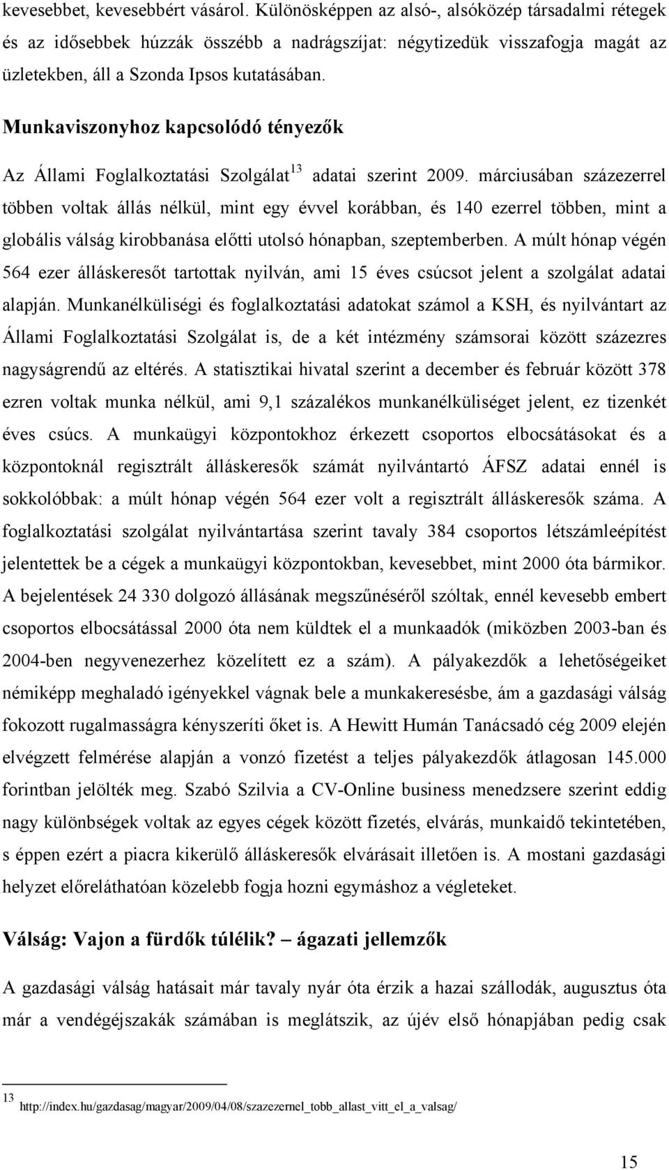 Munkaviszonyhoz kapcsolódó tényezők Az Állami Foglalkoztatási Szolgálat 13 adatai szerint 2009.