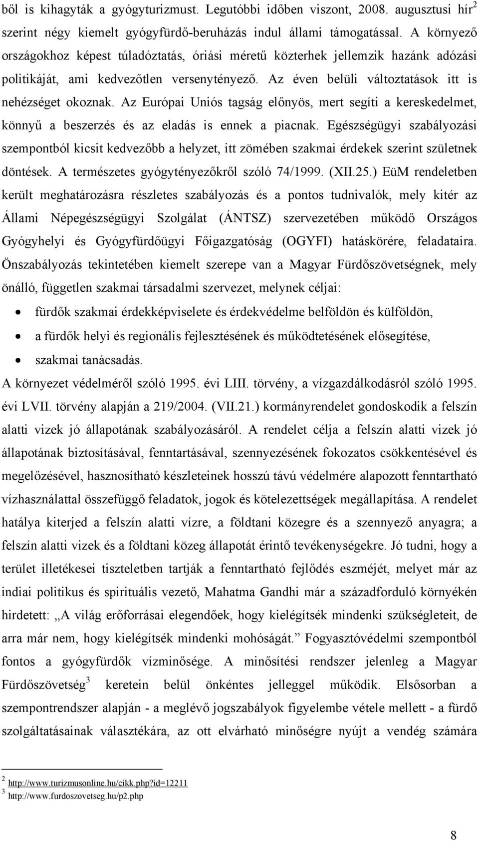 Az Európai Uniós tagság előnyös, mert segíti a kereskedelmet, könnyű a beszerzés és az eladás is ennek a piacnak.