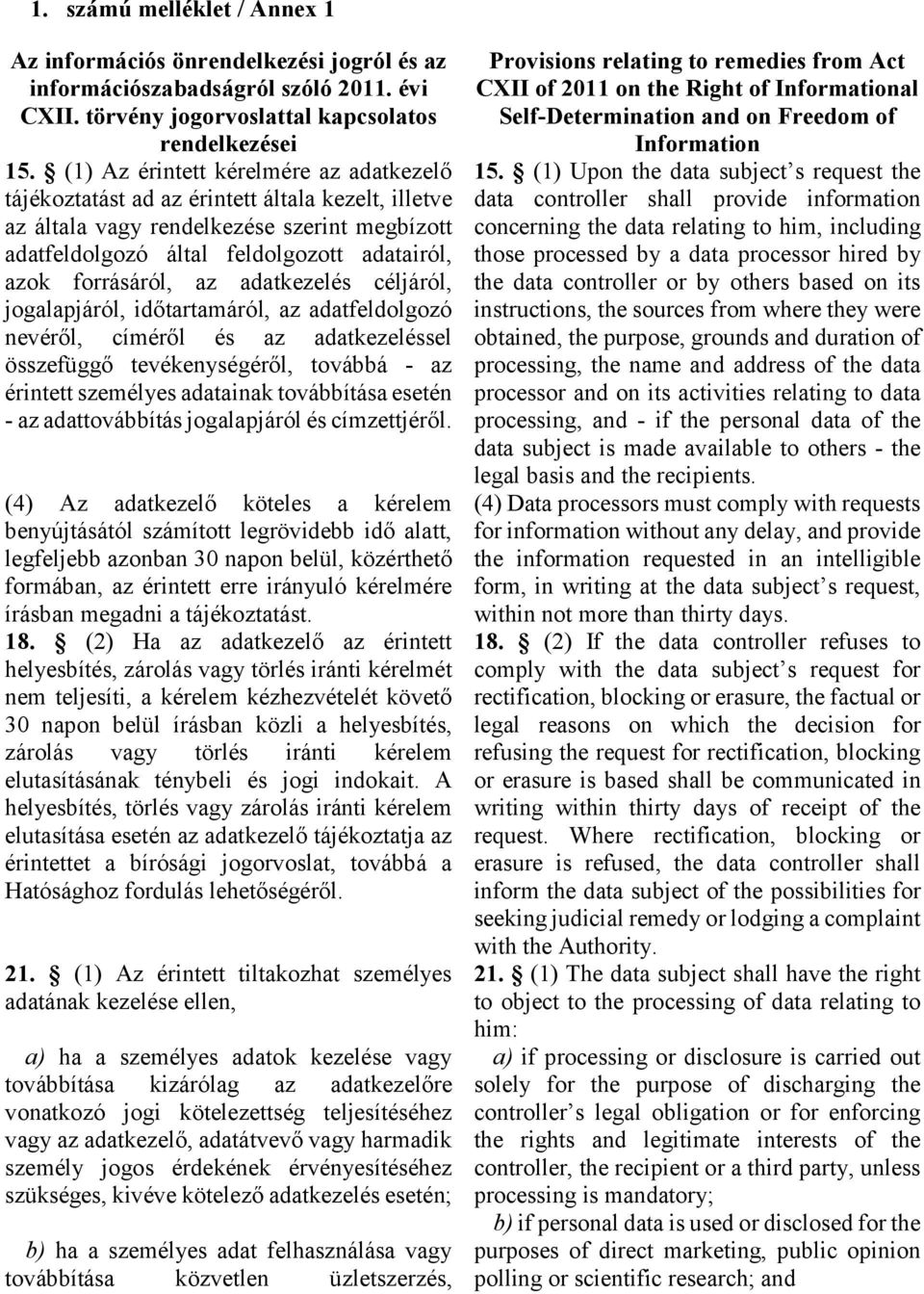 az adatkezelés céljáról, jogalapjáról, időtartamáról, az adatfeldolgozó nevéről, címéről és az adatkezeléssel összefüggő tevékenységéről, továbbá - az érintett személyes adatainak továbbítása esetén