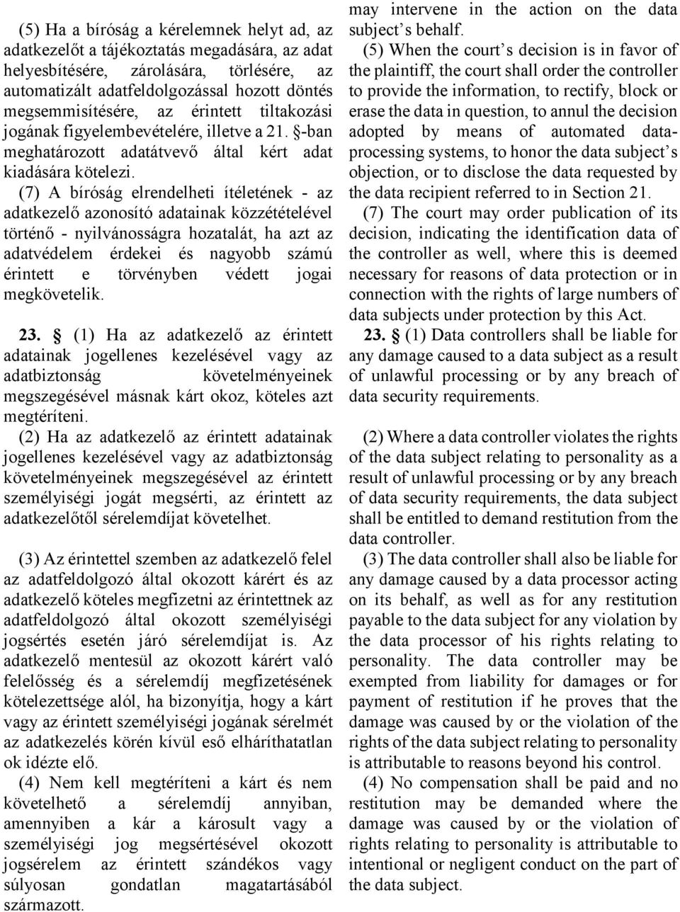 (7) A bíróság elrendelheti ítéletének - az adatkezelő azonosító adatainak közzétételével történő - nyilvánosságra hozatalát, ha azt az adatvédelem érdekei és nagyobb számú érintett e törvényben