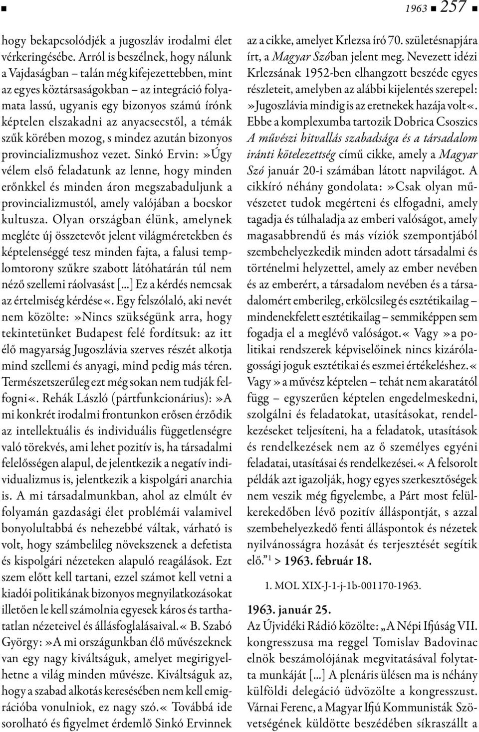 anyacsecstől, a témák szűk körében mozog, s mindez azután bizonyos provincializmushoz vezet.