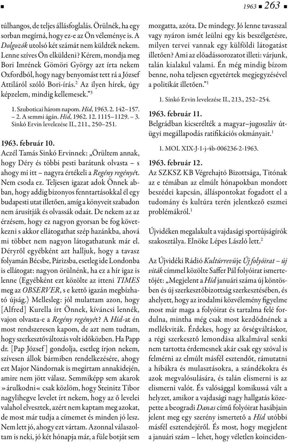 Szuboticai három napom. Híd, 1963. 2. 142 157. 2. A semmi ágán. Híd, 1962. 12. 1115 1129. 3. Sinkó Ervin levelezése II., 211., 250 251. 1963. február 10.