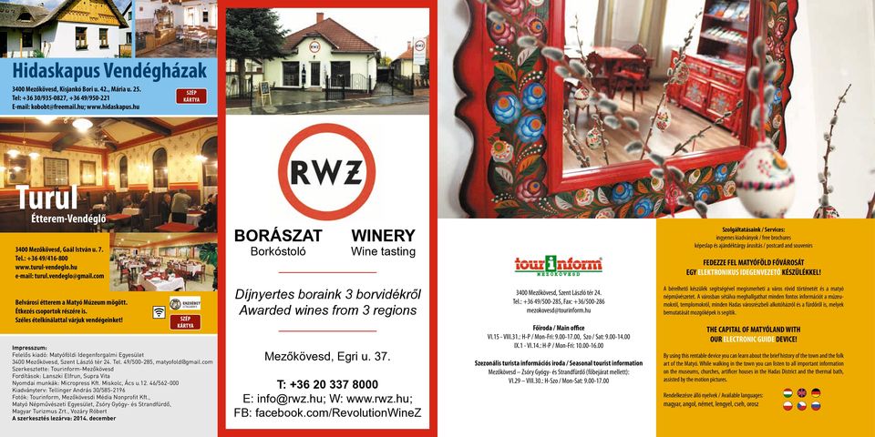 com BORÁSZAT Borkóstoló WINERY Wine tasting Szolgáltatásaink / Services: ingyenes kiadványok / free brochures képeslap és ajándéktárgy árusítás / postcard and souvenirs FEDEZZE FEL MATyÓFÖLD