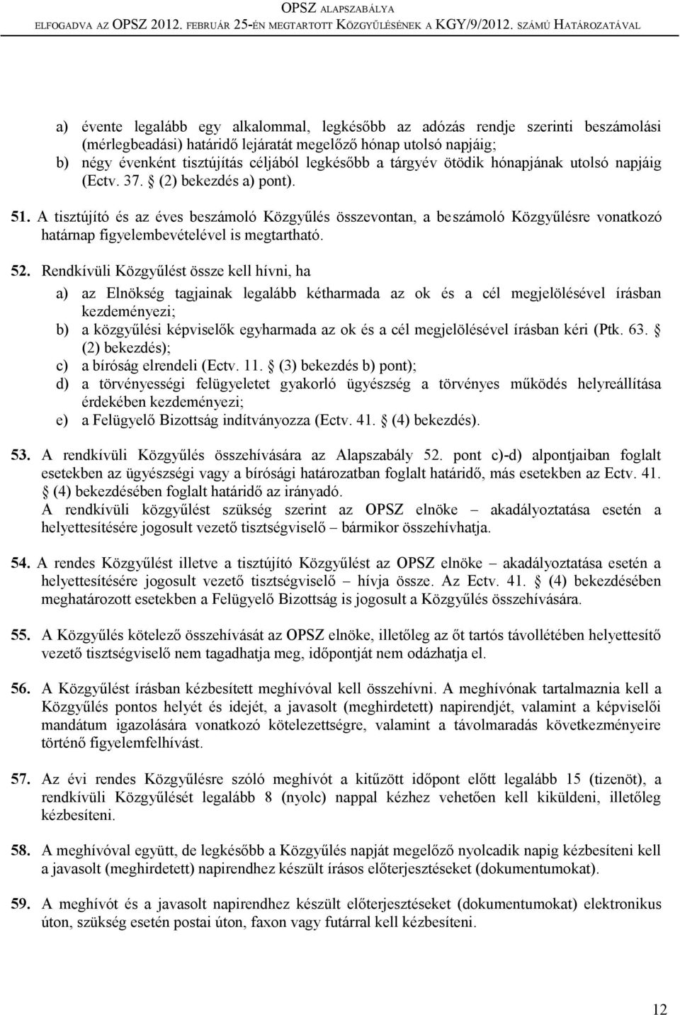 A tisztújító és az éves beszámoló Közgyűlés összevontan, a beszámoló Közgyűlésre vonatkozó határnap figyelembevételével is megtartható. 52.