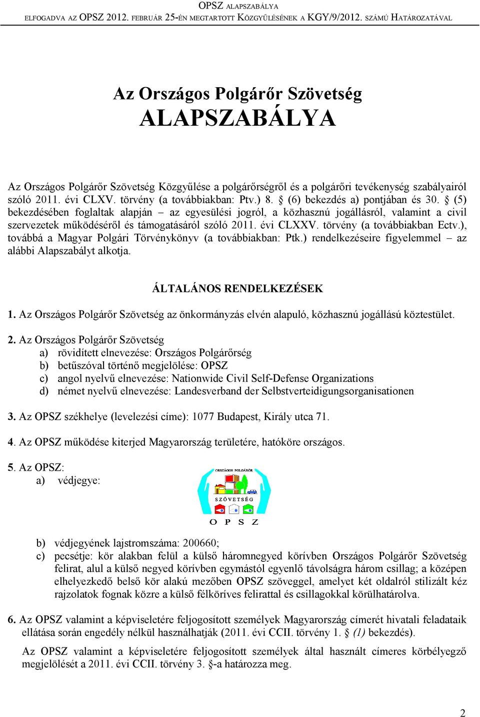 törvény (a továbbiakban Ectv.), továbbá a Magyar Polgári Törvénykönyv (a továbbiakban: Ptk.) rendelkezéseire figyelemmel az alábbi Alapszabályt alkotja. ÁLTALÁNOS RENDELKEZÉSEK 1.