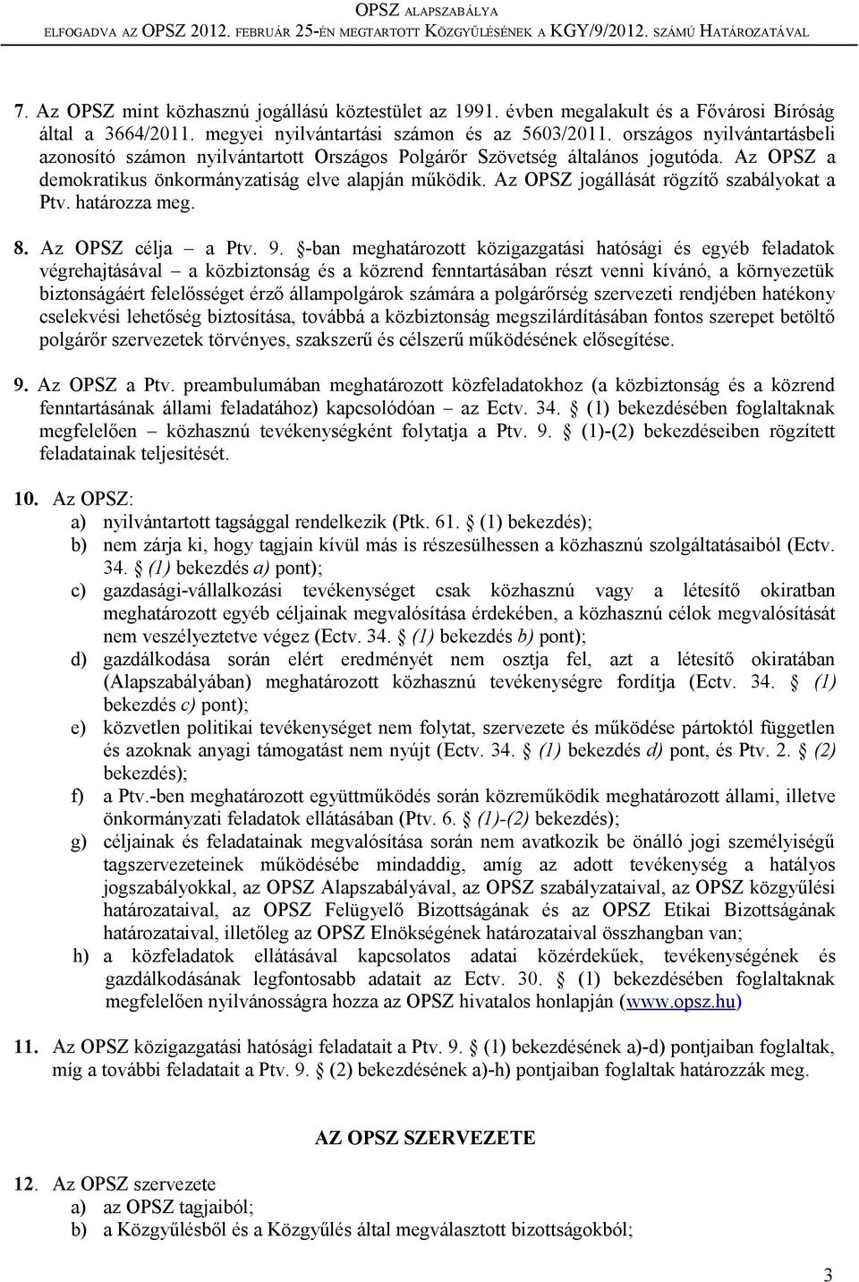 Az OPSZ jogállását rögzítő szabályokat a Ptv. határozza meg. 8. Az OPSZ célja a Ptv. 9.