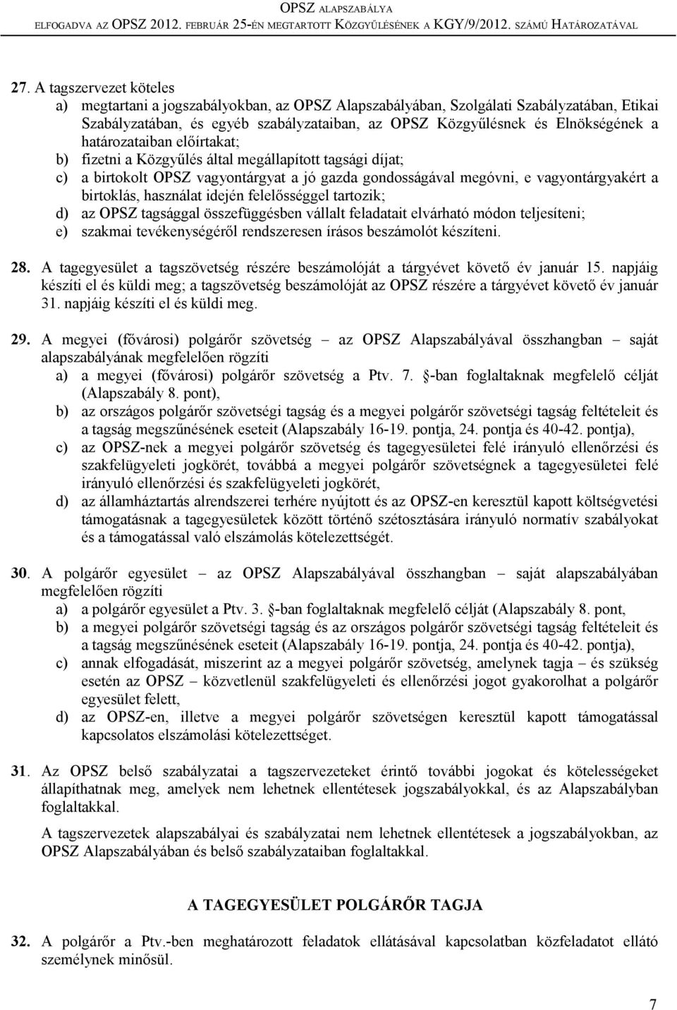 idején felelősséggel tartozik; d) az OPSZ tagsággal összefüggésben vállalt feladatait elvárható módon teljesíteni; e) szakmai tevékenységéről rendszeresen írásos beszámolót készíteni. 28.