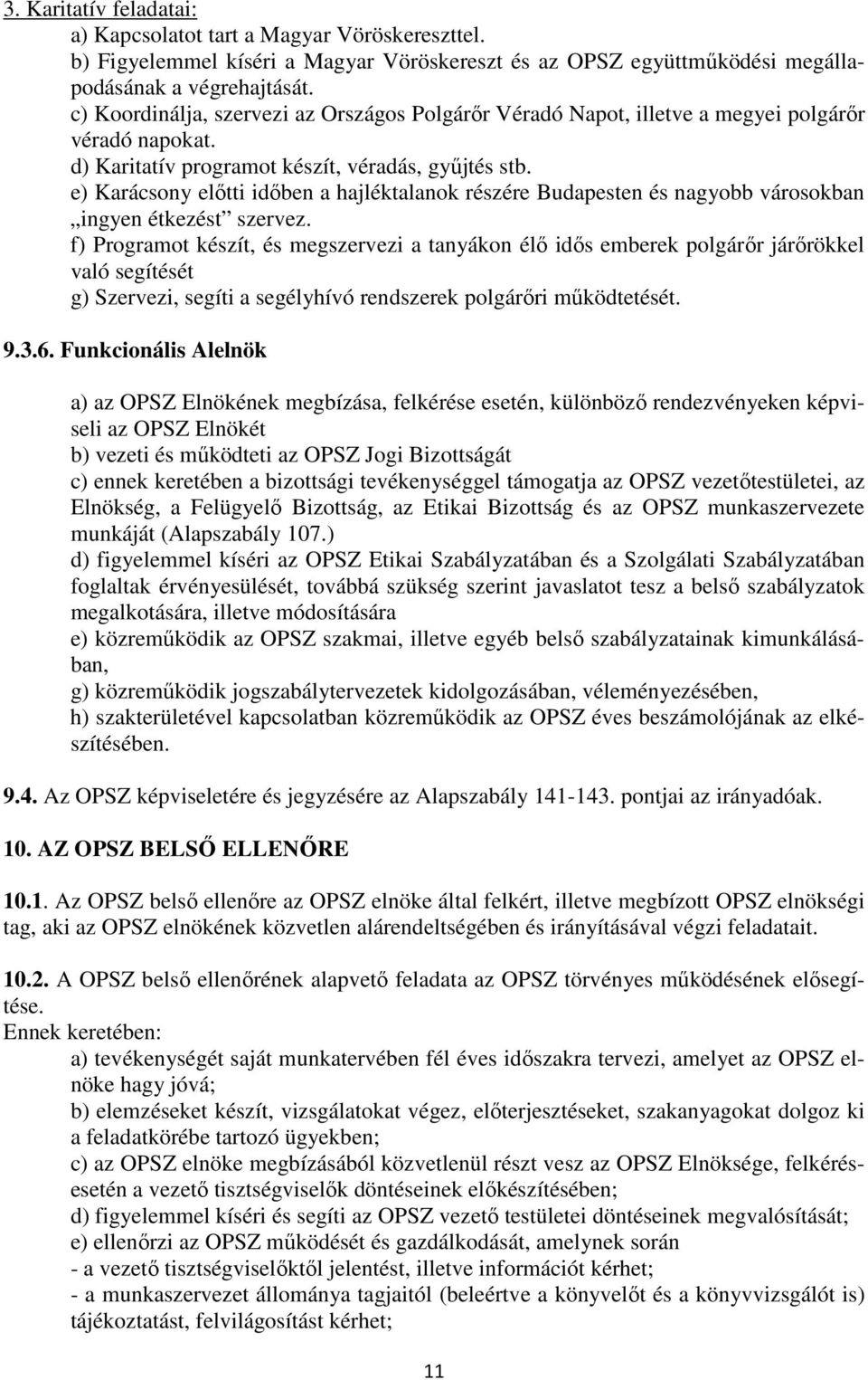 e) Karácsony elıtti idıben a hajléktalanok részére Budapesten és nagyobb városokban ingyen étkezést szervez.