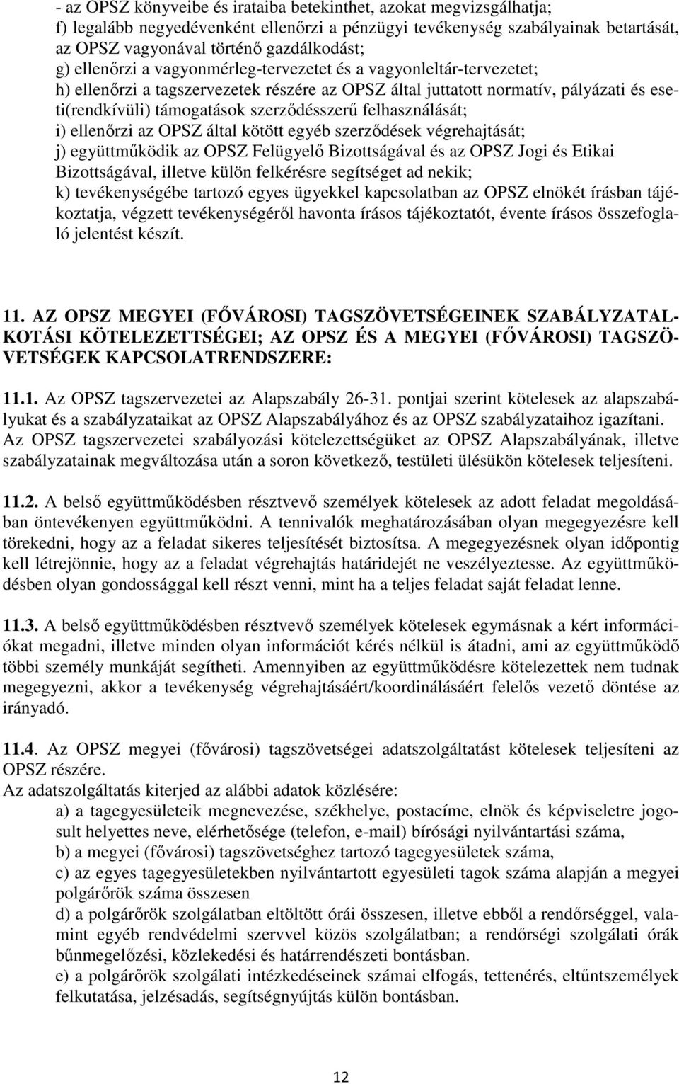 felhasználását; i) ellenırzi az OPSZ által kötött egyéb szerzıdések végrehajtását; j) együttmőködik az OPSZ Felügyelı Bizottságával és az OPSZ Jogi és Etikai Bizottságával, illetve külön felkérésre