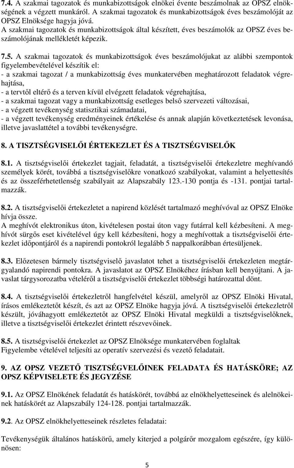 A szakmai tagozatok és munkabizottságok által készített, éves beszámolók az OPSZ éves beszámolójának mellékletét képezik. 7.5.