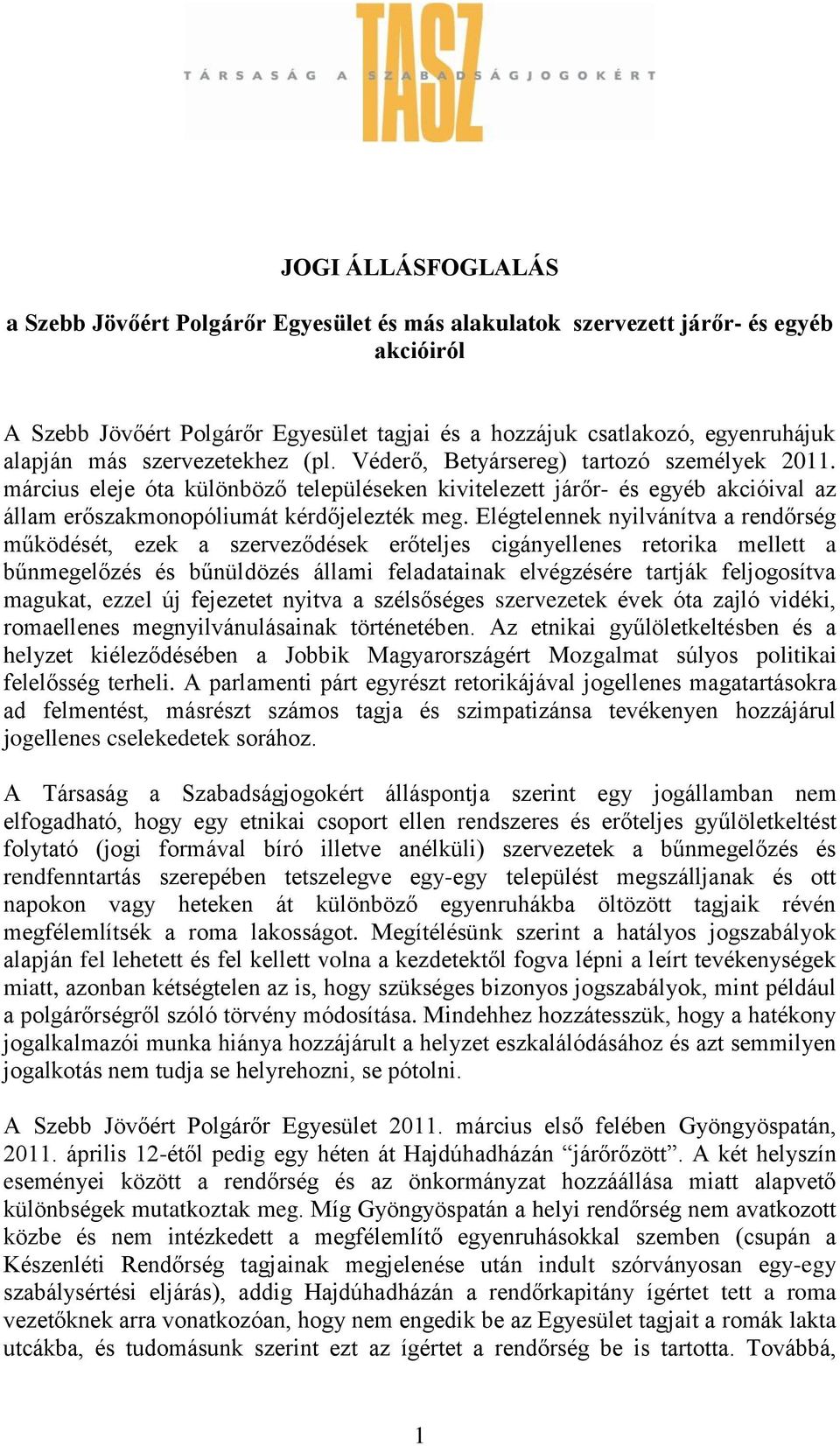 Elégtelennek nyilvánítva a rendőrség működését, ezek a szerveződések erőteljes cigányellenes retorika mellett a bűnmegelőzés és bűnüldözés állami feladatainak elvégzésére tartják feljogosítva