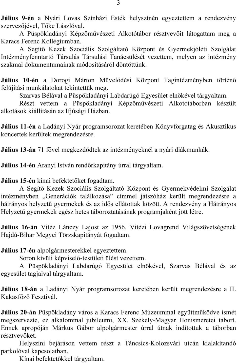 A Segítő Kezek Szociális Szolgáltató Központ és Gyermekjóléti Szolgálat Intézményfenntartó Társulás Társulási Tanácsülését vezettem, melyen az intézmény szakmai dokumentumainak módosításáról