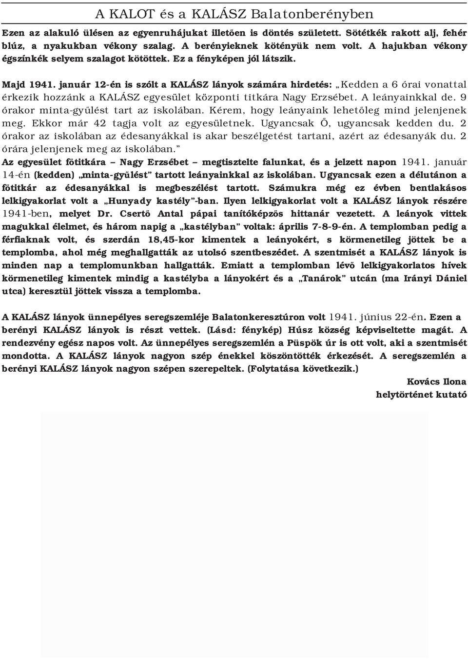 január 12 én is szólt a KALÁSZ lányok számára hirdetés: Kedden a 6 órai vonattal érkezik hozzánk a KALÁSZ egyesület központi titkára Nagy Erzsébet. A leányainkkal de.