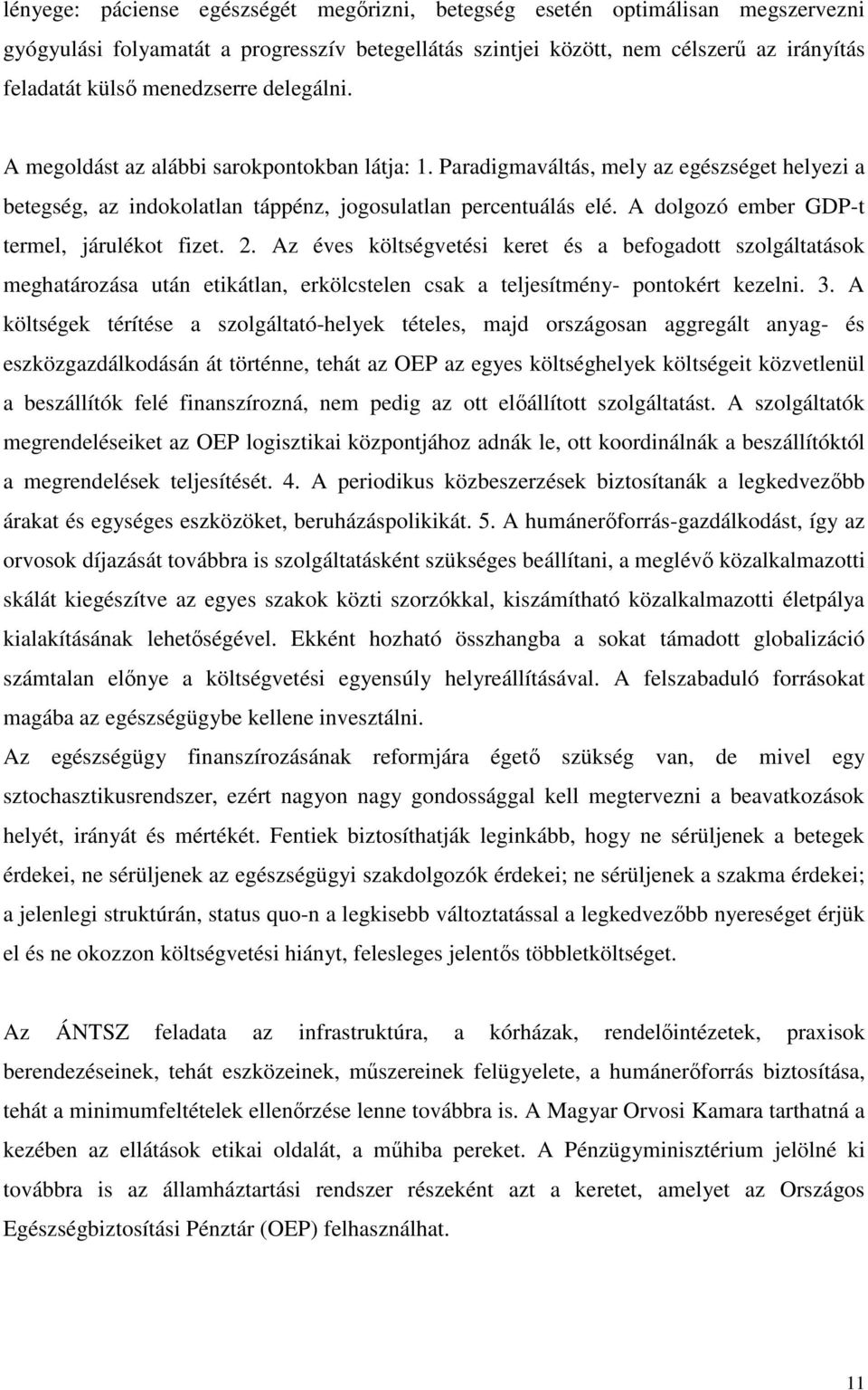 A dolgozó ember GDP-t termel, járulékot fizet. 2. Az éves költségvetési keret és a befogadott szolgáltatások meghatározása után etikátlan, erkölcstelen csak a teljesítmény- pontokért kezelni. 3.