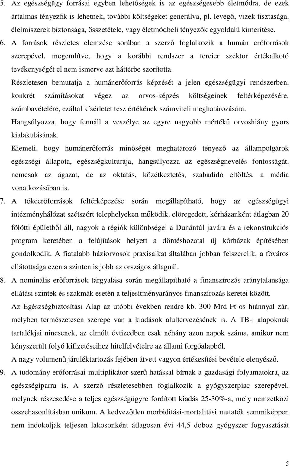 A források részletes elemzése sorában a szerz foglalkozik a humán erforrások szerepével, megemlítve, hogy a korábbi rendszer a tercier szektor értékalkotó tevékenységét el nem ismerve azt háttérbe