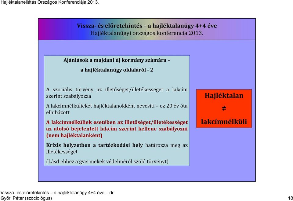 illetőséget/illetékességet az utolsó bejelentett lakcím szerint kellene szabályozni (nem hajléktalanként) Krízis helyzetben a