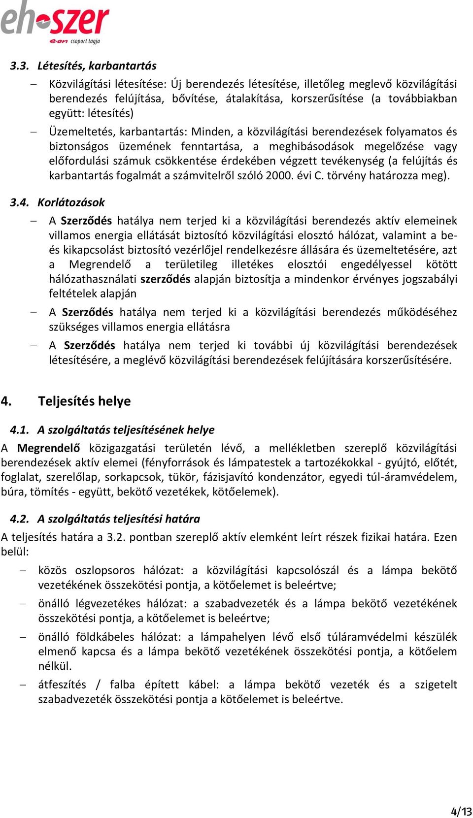 végzett tevékenység (a felújítás és karbantartás fogalmát a számvitelről szóló 2000. évi C. törvény határozza meg). 3.4.