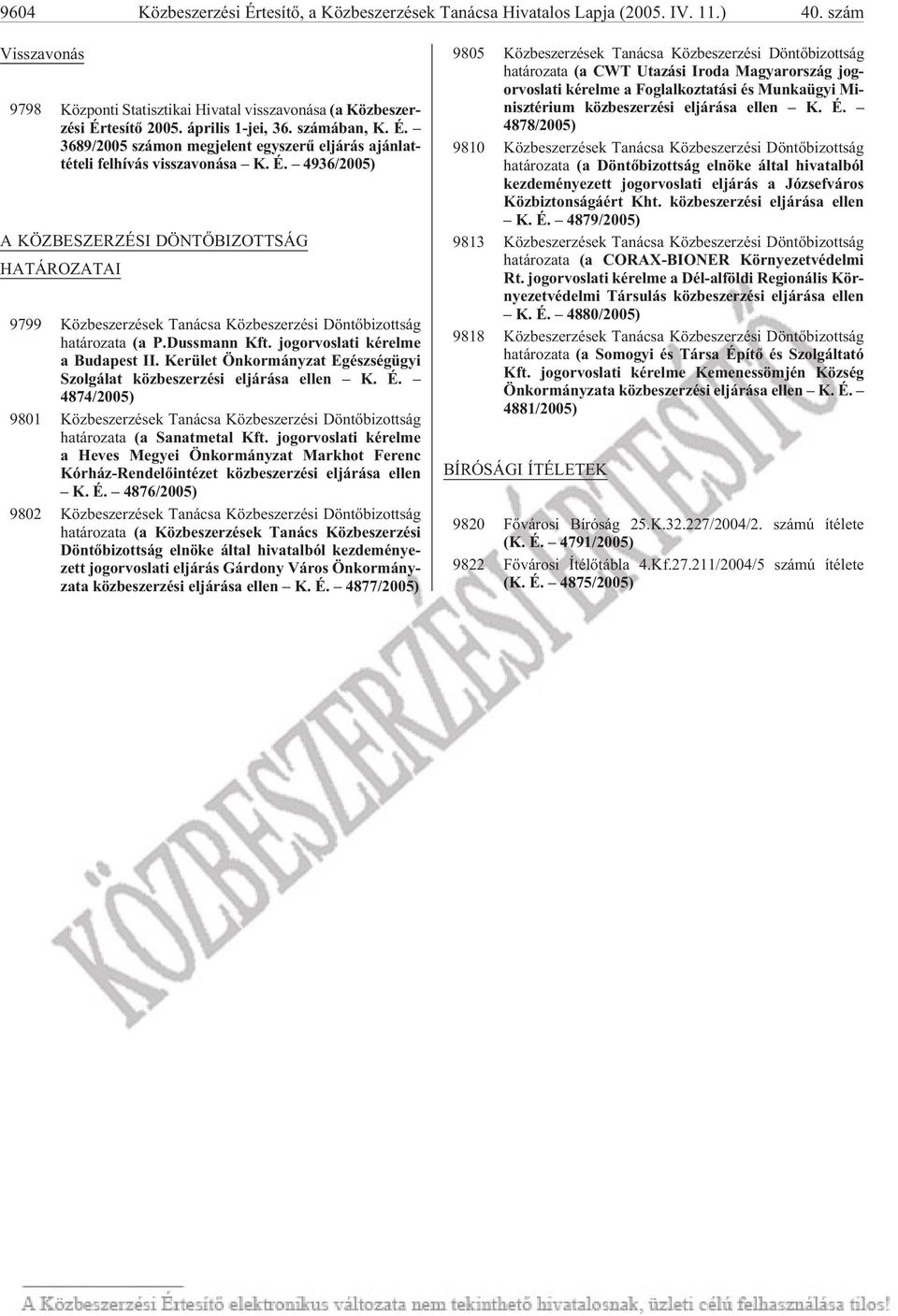 Duss mann Kft. jog or vos la ti kérelme a Bu da pest II. Ke rü let Ön kor mány zat Egészségügyi Szol gá lat köz be szer zé si eljárása ellen K. É.