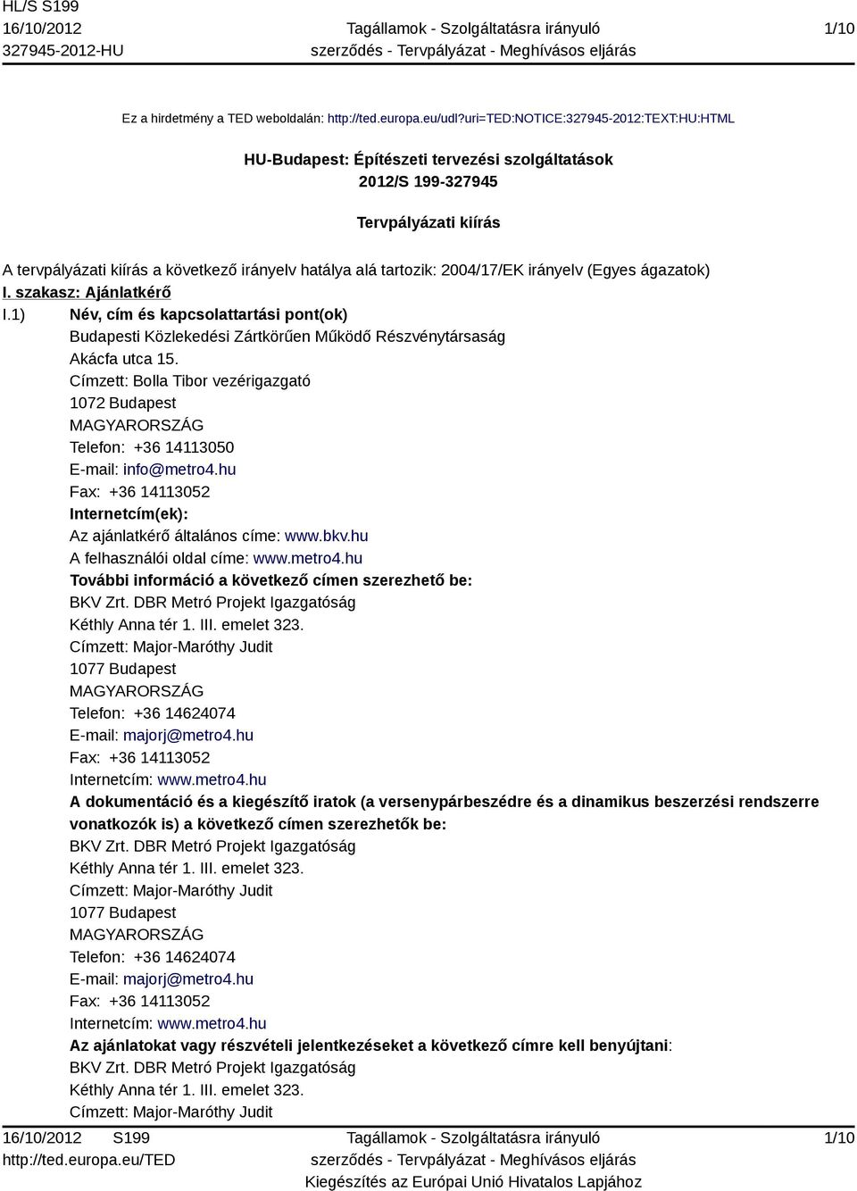 2004/17/EK irányelv (Egyes ágazatok) I. szakasz: Ajánlatkérő I.1) Név, cím és kapcsolattartási pont(ok) Budapesti Közlekedési Zártkörűen Működő Részvénytársaság Akácfa utca 15.