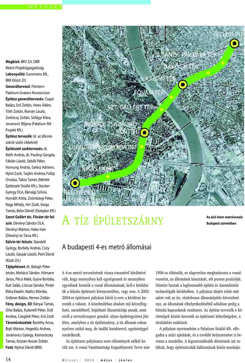 (Palatium M4 Projekt Kft.) Építész tervezõk: ld. az állomásokról szóló cikkeknél Építészeti szaktervezés: dr. Reith András, dr.