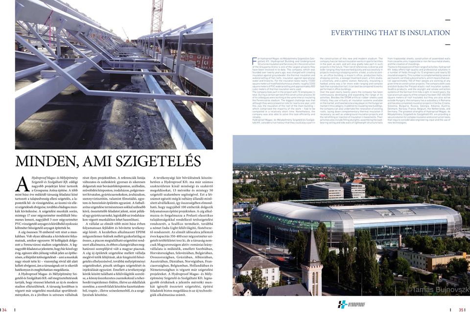 The company, which was founded over twenty years ago, was charged with creating insulation against groundwater, the thermal insulation and waterproofing of flat roofs, insulation against operational