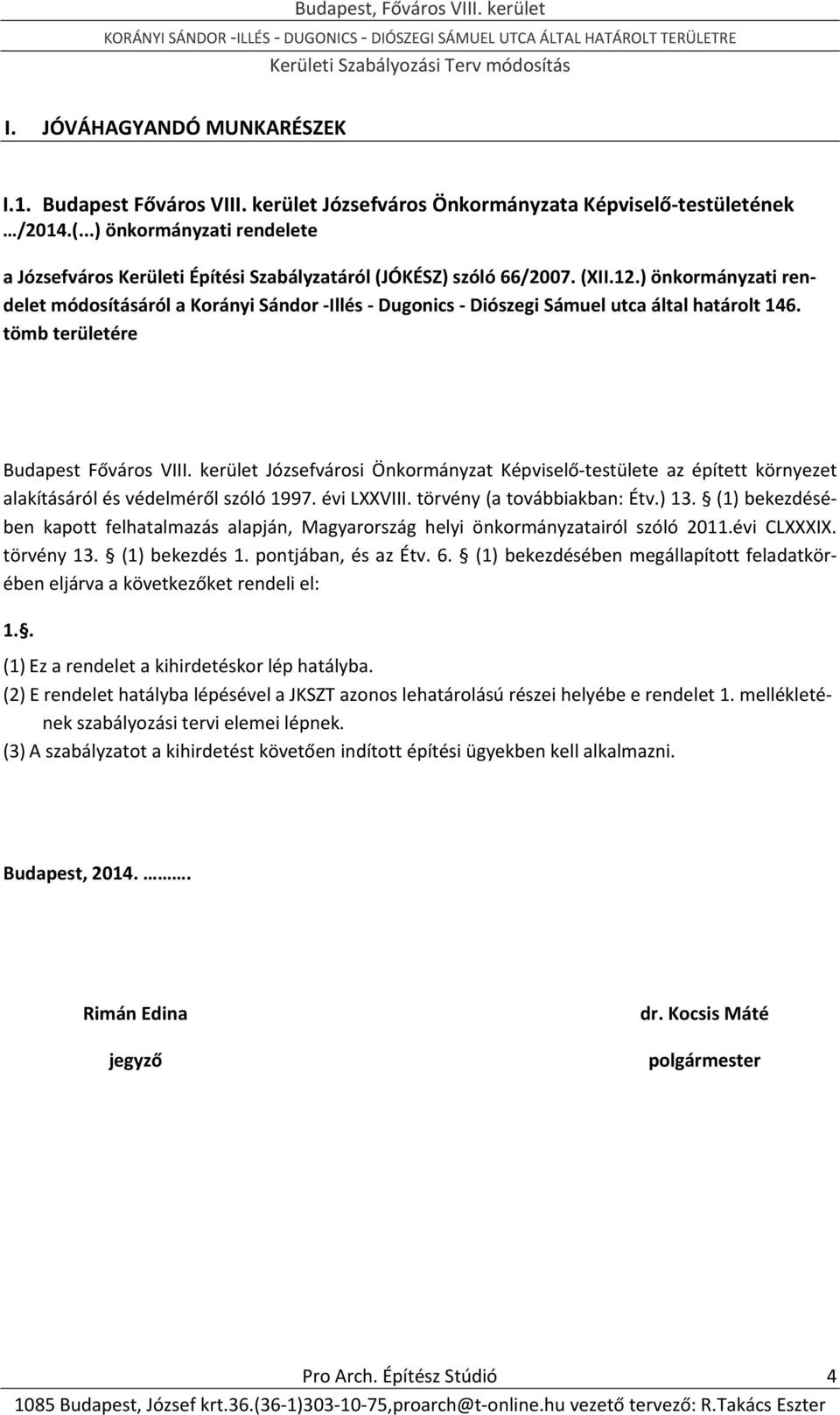 ) önkormányzati rendelet módosításáról a Korányi Sándor Illés Dugonics Diószegi Sámuel utca által határolt 146. tömb területére Budapest Főváros VIII.