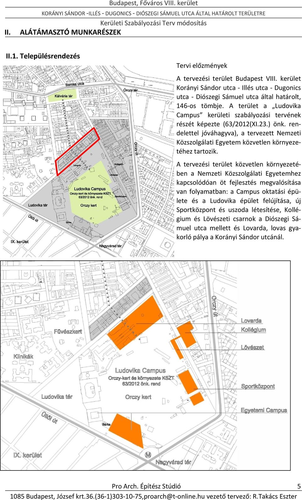 rendelettel jóváhagyva), a tervezett Nemzeti Közszolgálati Egyetem közvetlen környezetéhez tartozik.