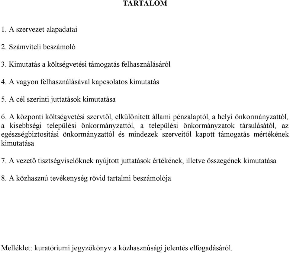 A központi költségvetési szervtől, elkülönített állami pénzalaptól, a helyi önkormányzattól, a kisebbségi települési önkormányzattól, a települési önkormányzatok társulásától,