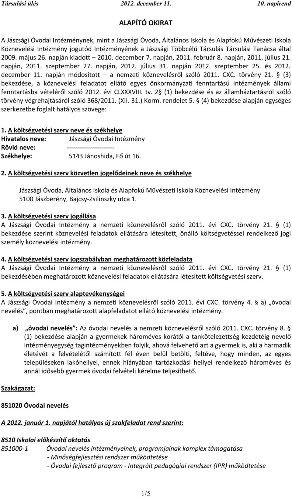 és 2012. december 11. napján módosított a nemzeti köznevelésről szóló 2011. CXC. törvény 21.