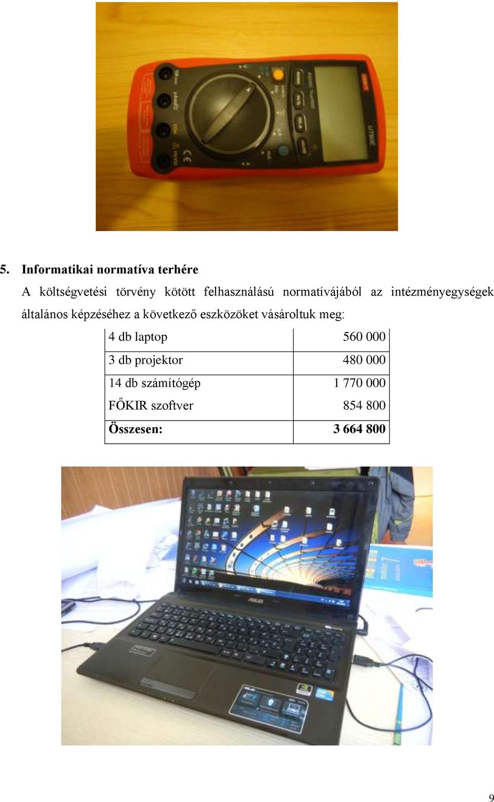 következő eszközöket vásároltuk meg: 4 db laptop 560 000 3 db projektor