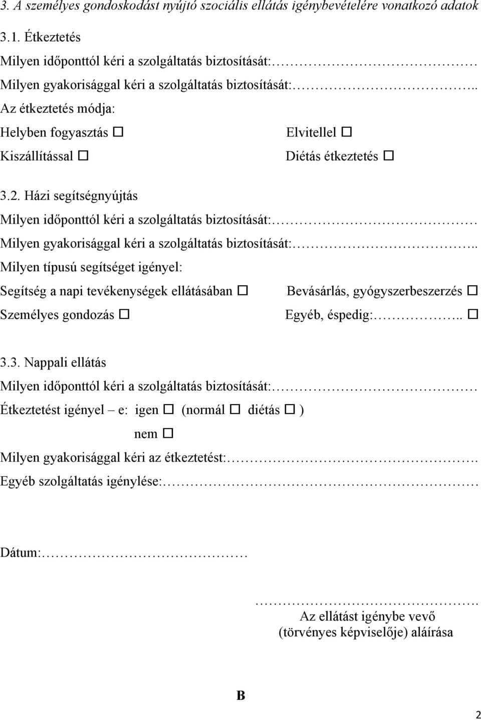 . Az étkeztetés módja: Helyben fogyasztás Elvitellel Kiszállítással Diétás étkeztetés 3.2.