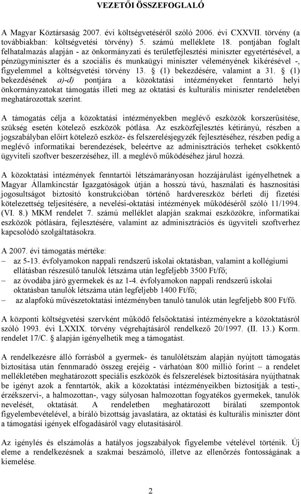 figyelemmel a költségvetési törvény 13. (1) bekezdésére, valamint a 31.