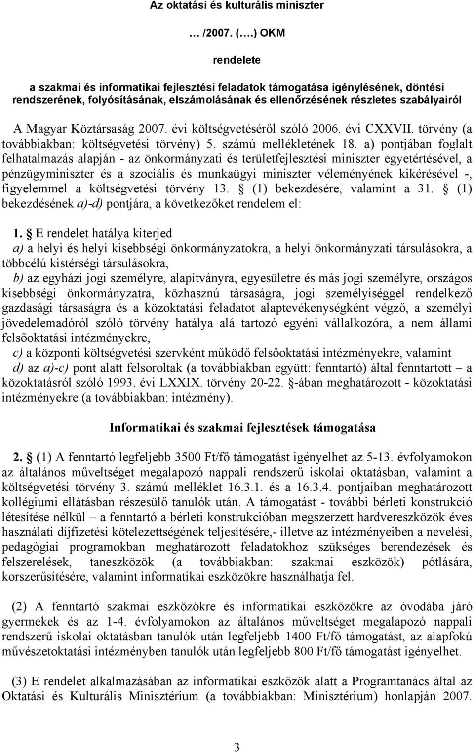 Köztársaság 2007. évi költségvetéséről szóló 2006. évi CXXVII. törvény (a továbbiakban: költségvetési törvény) 5. számú mellékletének 18.