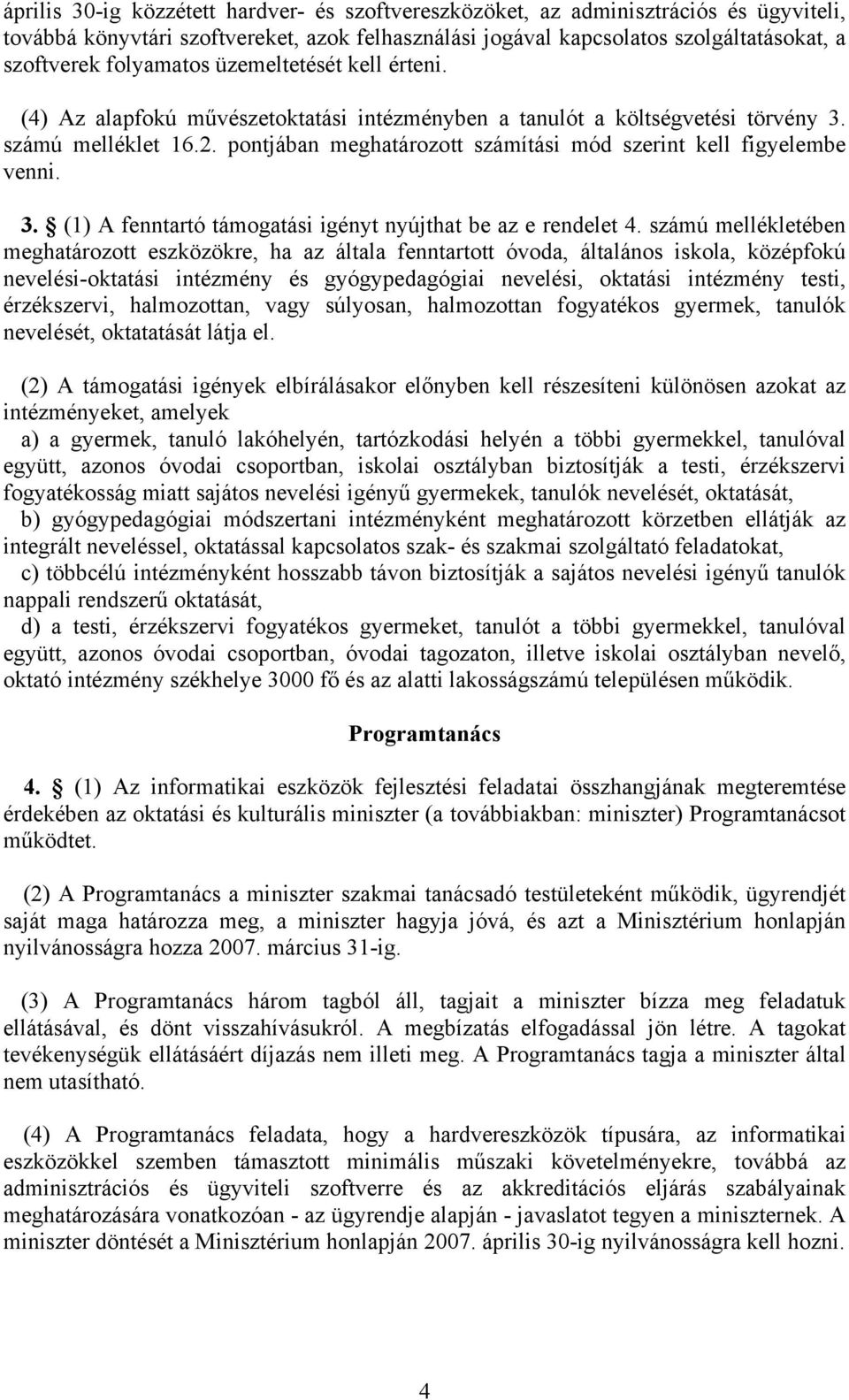 pontjában meghatározott számítási mód szerint kell figyelembe venni. 3. (1) A fenntartó támogatási igényt nyújthat be az e rendelet 4.