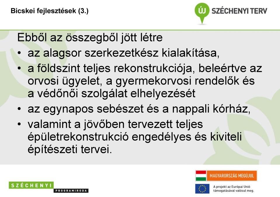 rekonstrukciója, beleértve az orvosi ügyelet, a gyermekorvosi rendelők és a védőnői