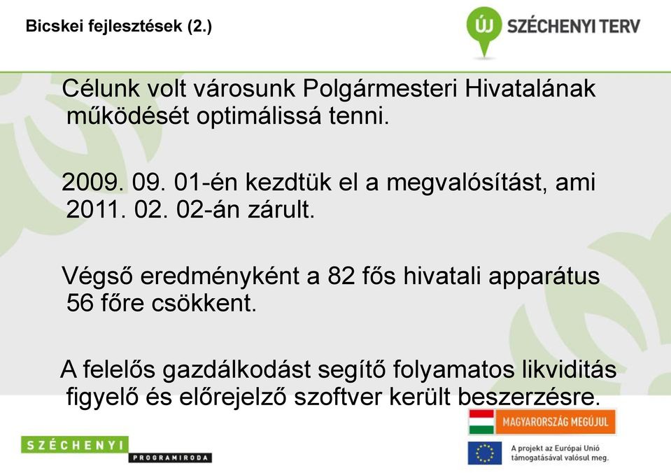 09. 01-én kezdtük el a megvalósítást, ami 2011. 02. 02-án zárult.