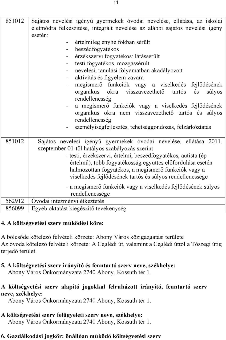 viselkedés fejlődésének organikus okra visszavezethető tartós és súlyos rendellenesség - a megismerő funkciók vagy a viselkedés fejlődésének organikus okra nem visszavezethető tartós és súlyos