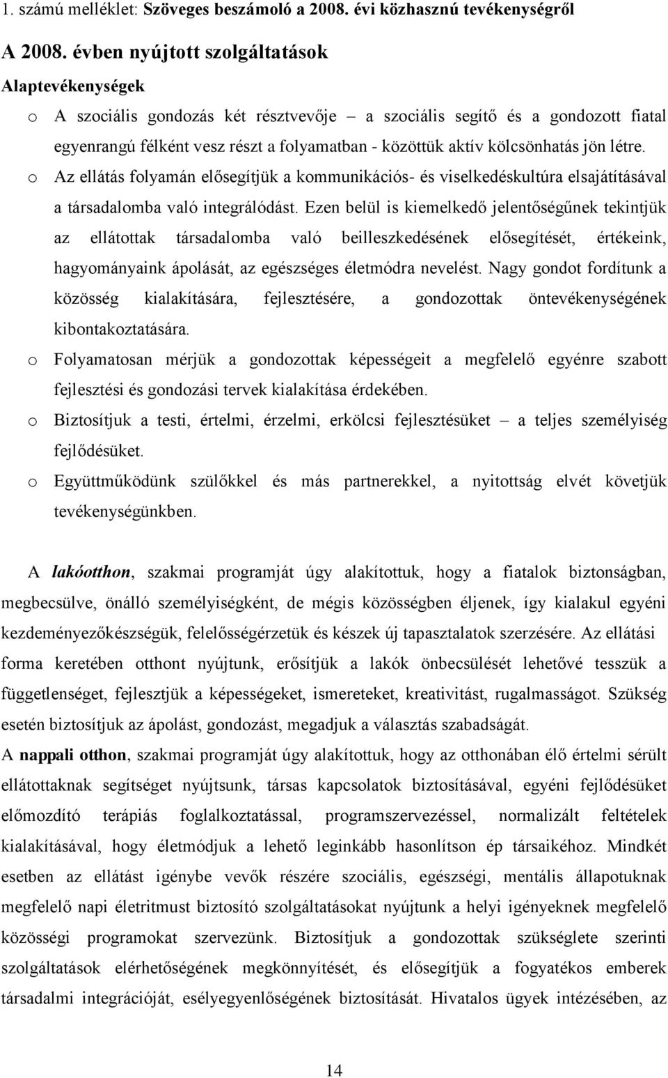 kölcsönhatás jön létre. o Az ellátás folyamán elősegítjük a kommunikációs- és viselkedéskultúra elsajátításával a társadalomba való integrálódást.