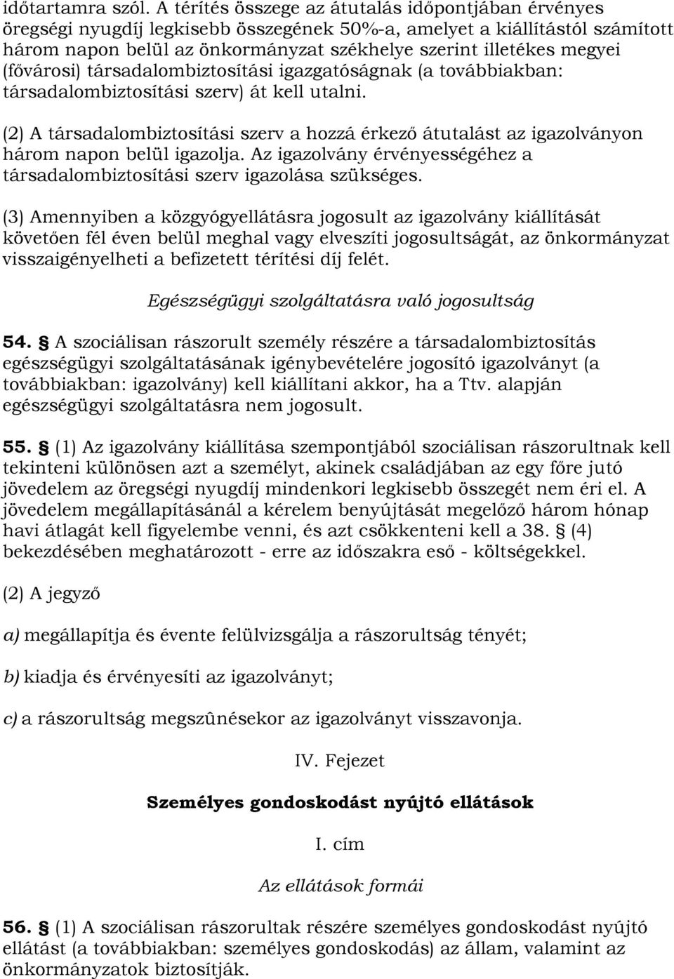 (fővárosi) társadalombiztosítási igazgatóságnak (a továbbiakban: társadalombiztosítási szerv) át kell utalni.