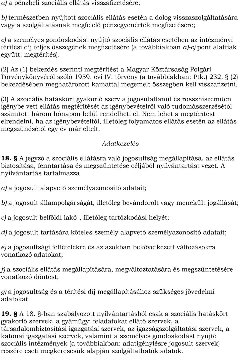 (2) Az (1) bekezdés szerinti megtérítést a Magyar Köztársaság Polgári Törvénykönyvéről szóló 1959. évi IV. törvény (a továbbiakban: Ptk.) 232.