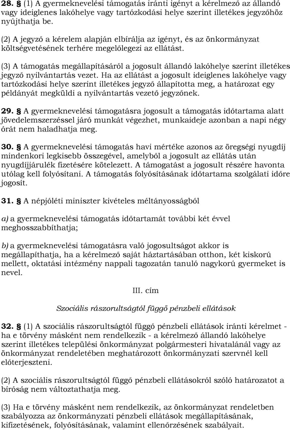 (3) A támogatás megállapításáról a jogosult állandó lakóhelye szerint illetékes jegyző nyilvántartás vezet.