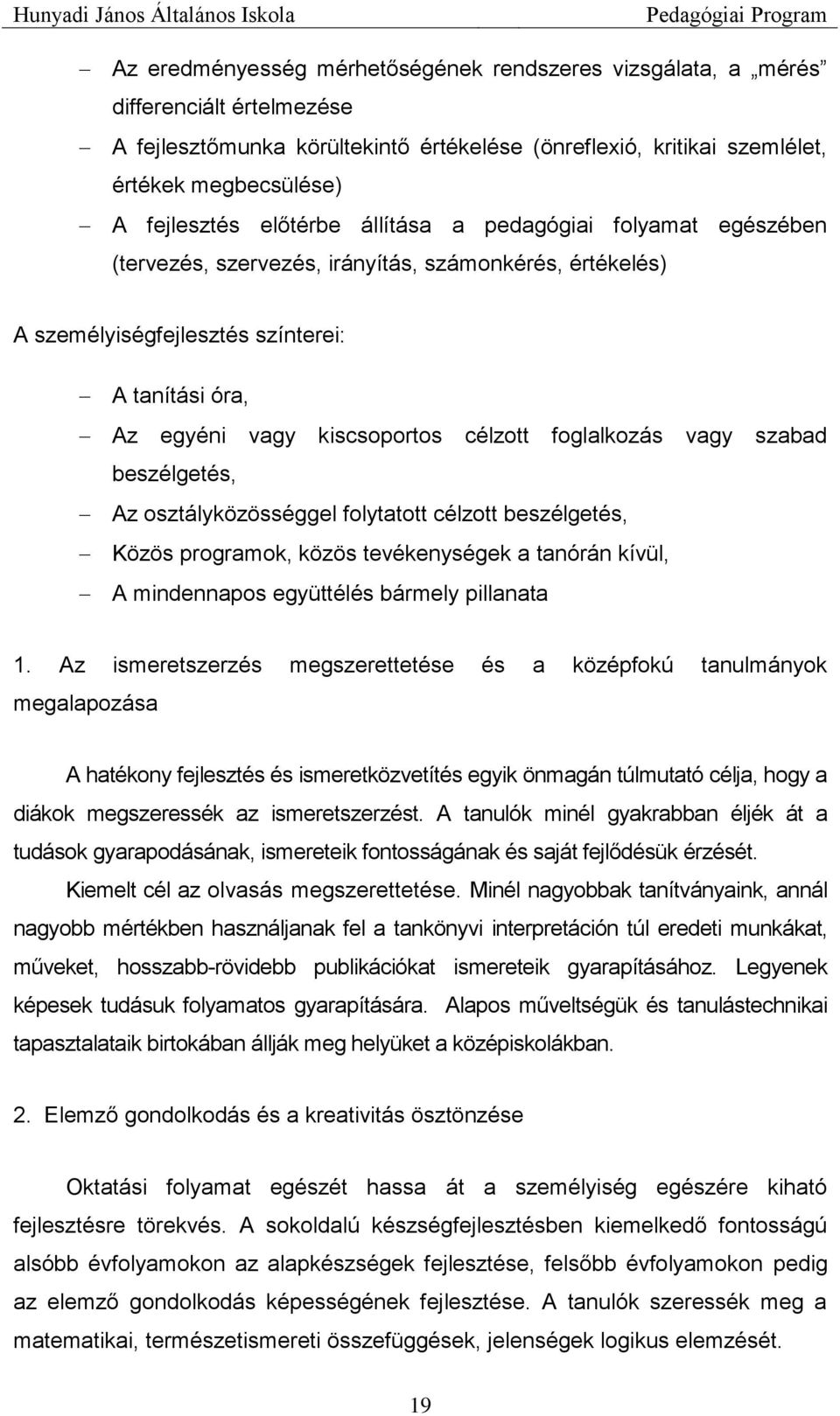 foglalkozás beszélgetés, Az osztályközösséggel folytatott célzott beszélgetés, Közös programok, közös tevékenységek a tanórán kívül, A mindennapos együttélés bármely pillanata vagy szabad 1.